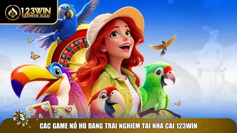 1 no hu 123win Top game nổ hũ 123win đáng trải nghiệm