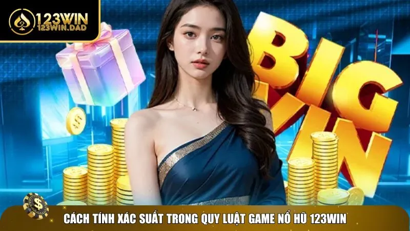 1 quy luat game no hu Tính xác suất theo quy luật game nổ hũ