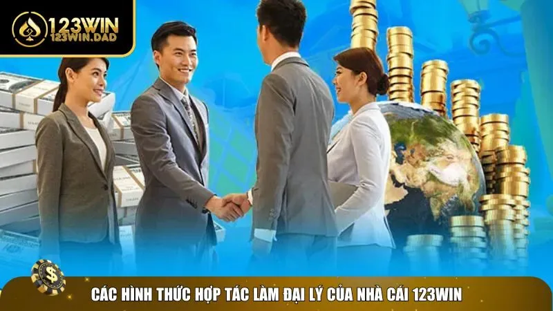 3 dai ly 123win Hình thức hợp tác của đại lý 123win