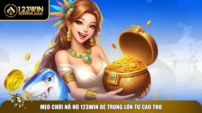 3 no hu 123win Mẹo chinh phục game nổ hũ 123win
